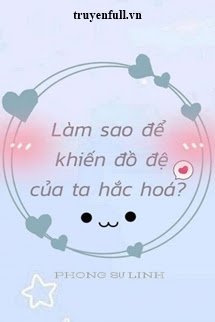 Làm Sao Để Khiến Đồ Đệ Của Ta Hắc Hóa?