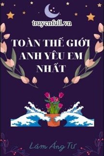 Toàn Thế Giới Anh Yêu Em Nhất