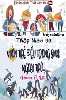 [Thập Niên 90] Vườn Trẻ Đều Trọng Sinh, Ngoại Trừ...