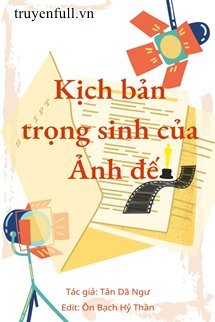 Kịch Bản Trọng Sinh Của Ảnh Đế